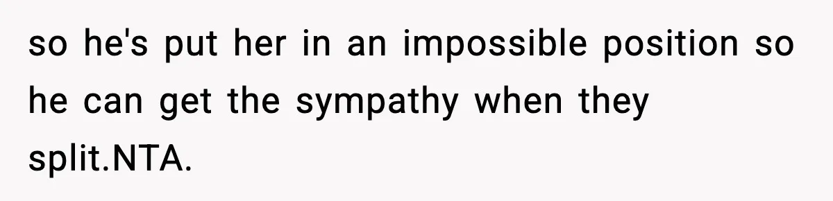 Couple Uninvites Friend From Wedding But Still Wants To Use His Property, He Refuses so he's put her in an impossible position so he can get the sympathy when they split.NTA.