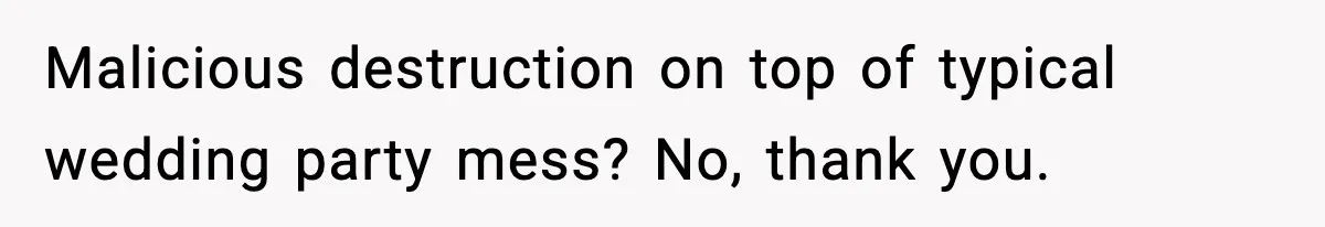Couple Uninvites Friend From Wedding But Still Wants To Use His Property, He Refuses Malicious destruction on top of typical wedding party mess? No, thank you.