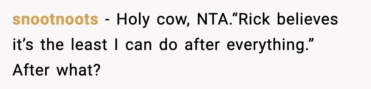 Couple Uninvites Friend From Wedding But Still Wants To Use His Property, He Refuses snootnoots − Holy cow, NTA.“Rick believes it’s the least I can do after everything.” After what?
