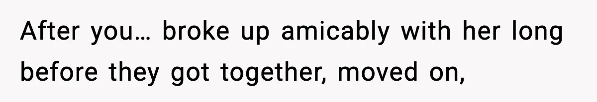 Couple Uninvites Friend From Wedding But Still Wants To Use His Property, He Refuses After you… broke up amicably with her long before they got together, moved on,