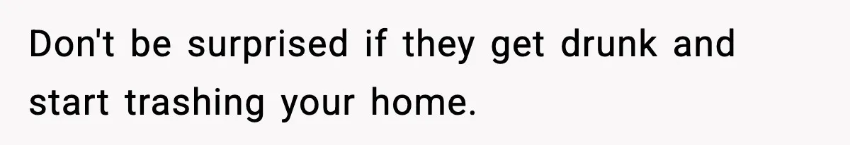 Couple Uninvites Friend From Wedding But Still Wants To Use His Property, He Refuses Don't be surprised if they get drunk and start trashing your home.