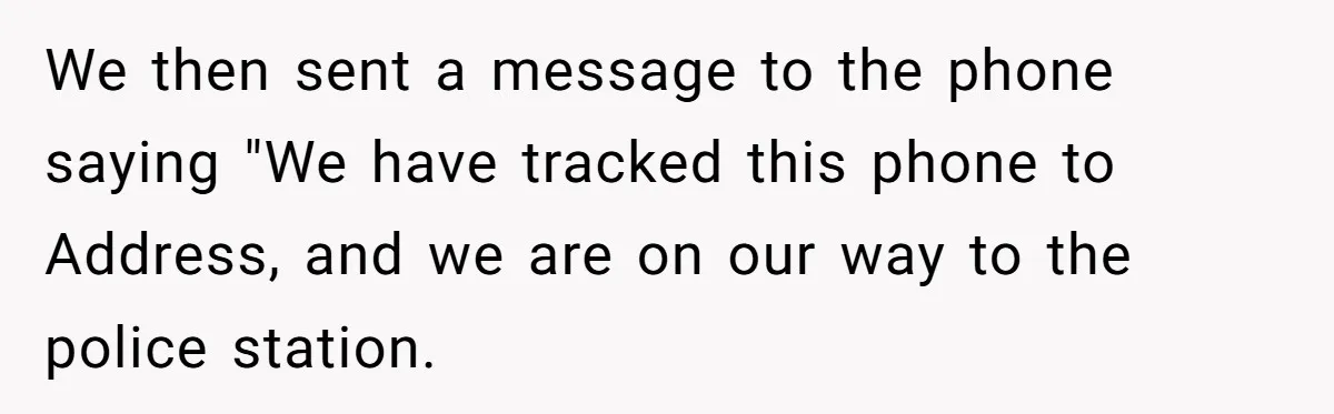 Airline Cleaner Allegedly Swipes AirPods, She Fights Back With “Find My” We then sent a message to the phone saying "We have tracked this phone to Address, and we are on our way to the police station.