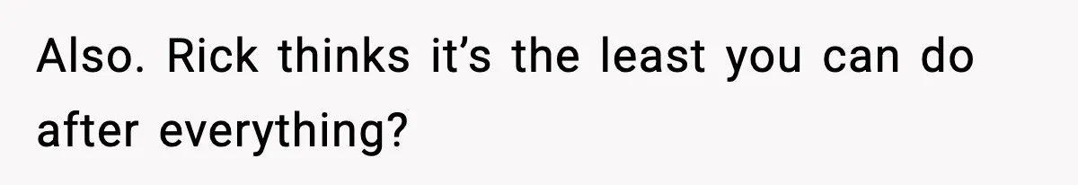 Couple Uninvites Friend From Wedding But Still Wants To Use His Property, He Refuses Also. Rick thinks it’s the least you can do after everything?