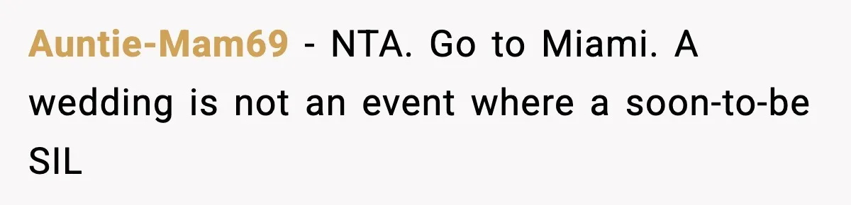 Auntie-Mam69 − NTA. Go to Miami. A wedding is not an event where a soon-to-be SIL