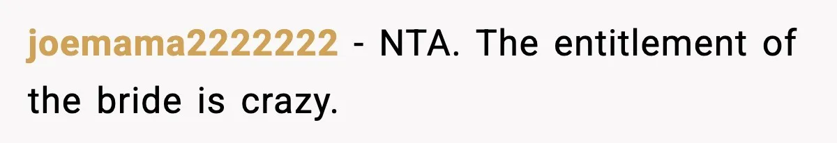 joemama2222222 − NTA. The entitlement of the bride is crazy.