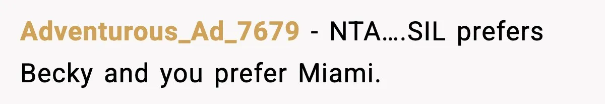 Adventurous_Ad_7679 − NTA….SIL prefers Becky and you prefer Miami.