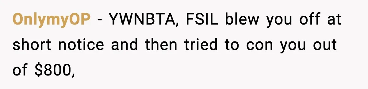 OnlymyOP − YWNBTA, FSIL blew you off at short notice and then tried to con you out of $800,