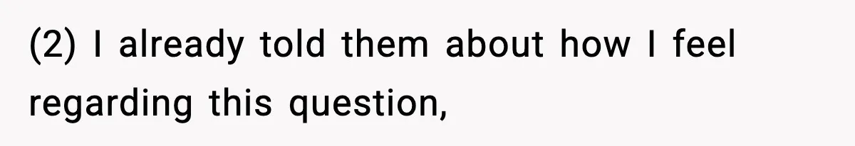 (2) I already told them about how I feel regarding this question,