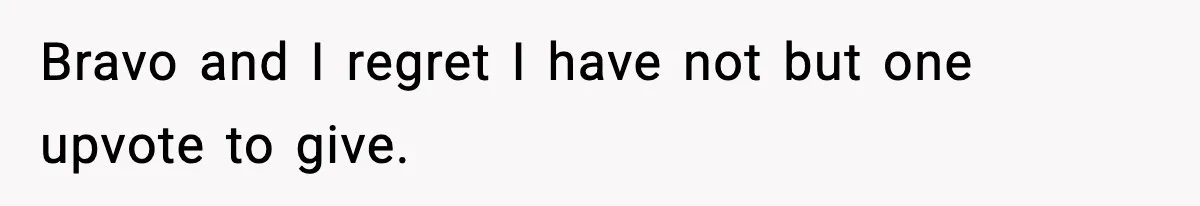 Bravo and I regret I have not but one upvote to give.