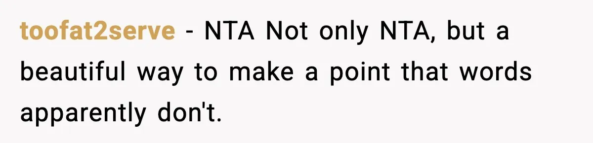 toofat2serve − NTA Not only NTA, but a beautiful way to make a point that words apparently don't.