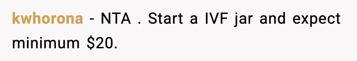 kwhorona − NTA . Start a IVF jar and expect minimum $20.