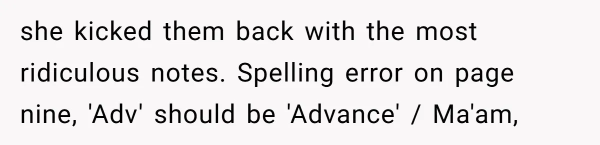 she kicked them back with the most ridiculous notes. Spelling error on page nine, 'Adv' should be 'Advance' / Ma'am,
