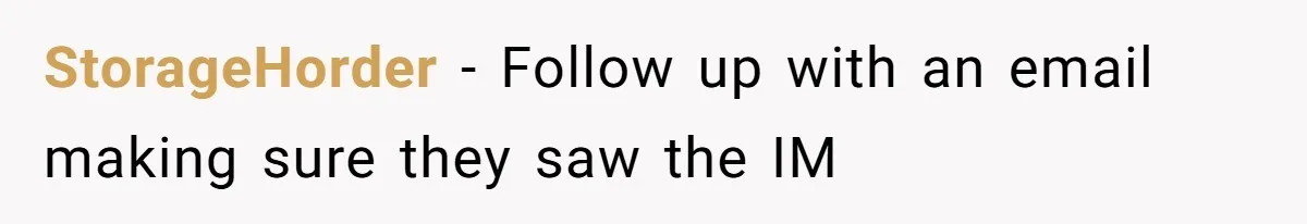 StorageHorder − Follow up with an email making sure they saw the IM