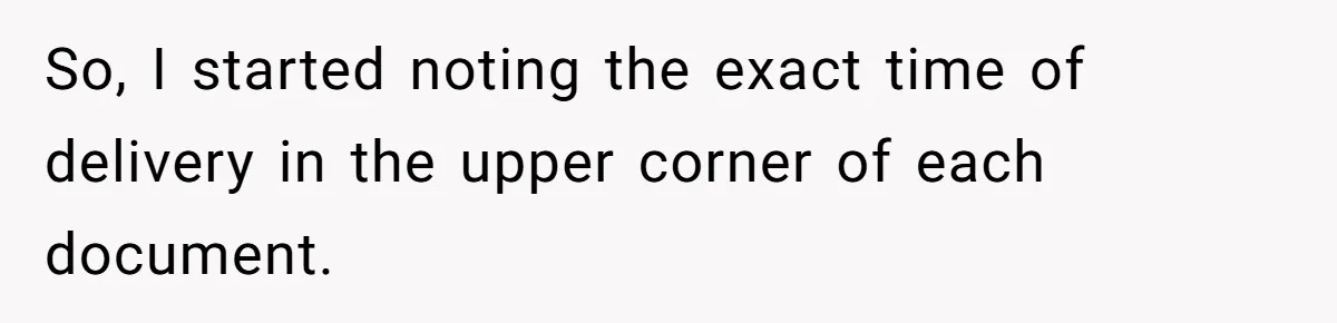 So, I started noting the exact time of delivery in the upper corner of each document.