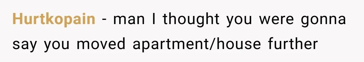 Company Refuses To Ship Device, Employee “Commutes” Two Hours On Company Time Hurtkopain − man I thought you were gonna say you moved apartment/house further