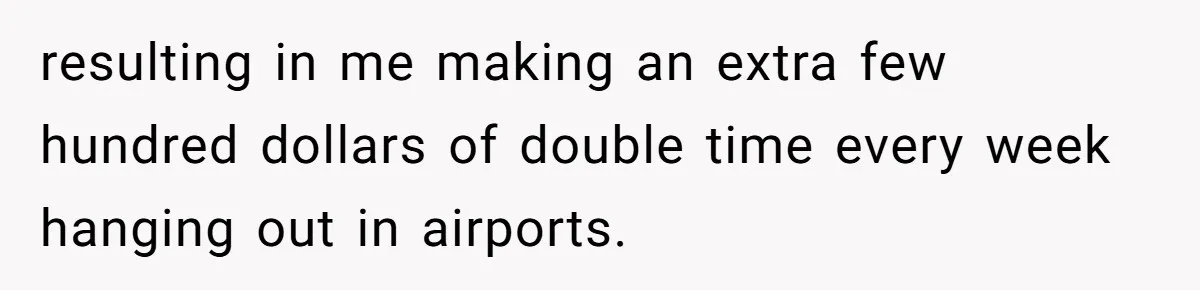 Company Refuses To Ship Device, Employee “Commutes” Two Hours On Company Time resulting in me making an extra few hundred dollars of double time every week hanging out in airports.
