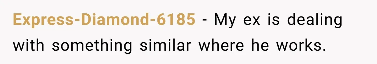 Company Refuses To Ship Device, Employee “Commutes” Two Hours On Company Time Express-Diamond-6185 − My ex is dealing with something similar where he works.