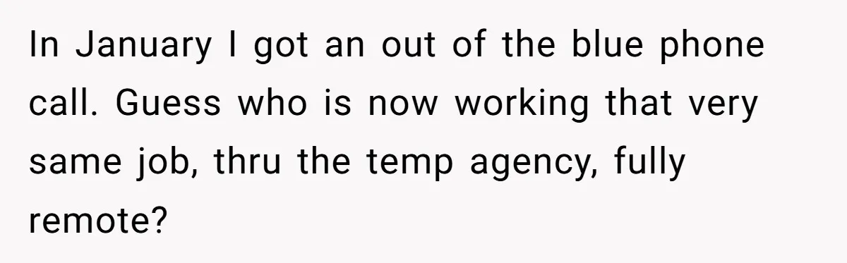 Company Refuses To Ship Device, Employee “Commutes” Two Hours On Company Time In January I got an out of the blue phone call. Guess who is now working that very same job, thru the temp agency, fully remote?