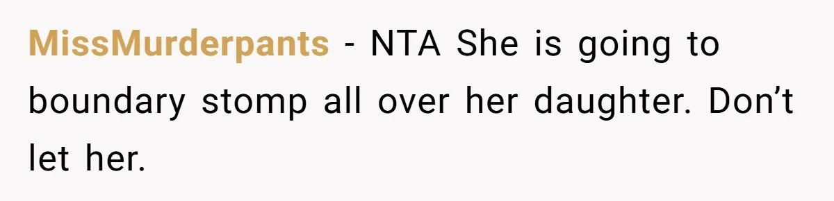 MissMurderpants − NTA She is going to boundary stomp all over her daughter. Don’t let her.