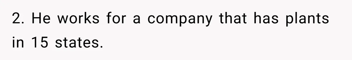 2. He works for a company that has plants in 15 states.