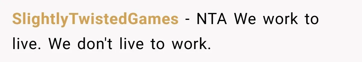 SlightlyTwistedGames − NTA We work to live. We don't live to work.