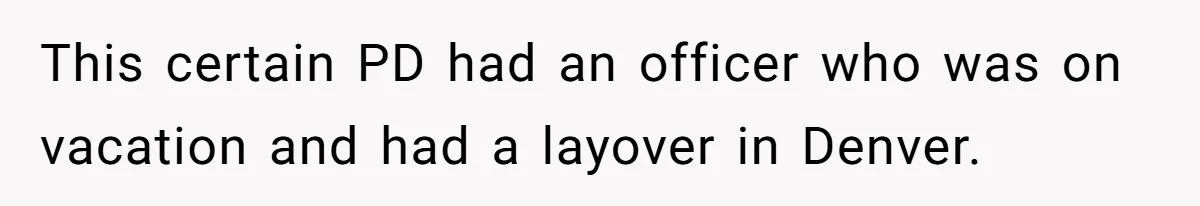 Airline Cleaner Allegedly Swipes AirPods, She Fights Back With “Find My” This certain PD had an officer who was on vacation and had a layover in Denver.