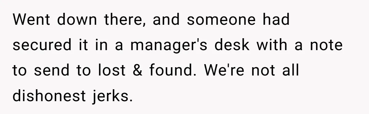 Airline Cleaner Allegedly Swipes AirPods, She Fights Back With “Find My” Went down there, and someone had secured it in a manager's desk with a note to send to lost & found. We're not all dishonest jerks.