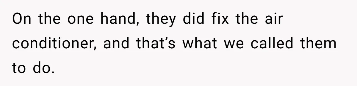 On the one hand, they did fix the air conditioner, and that’s what we called them to do.