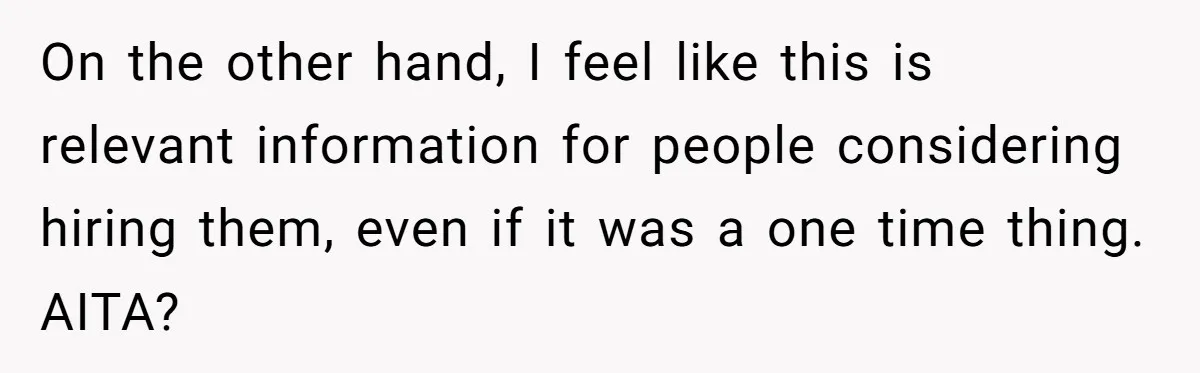 On the other hand, I feel like this is relevant information for people considering hiring them, even if it was a one time thing. AITA?