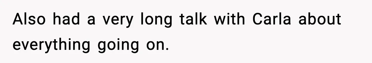 Couple Uninvites Friend From Wedding But Still Wants To Use His Property, He Refuses Also had a very long talk with Carla about everything going on.