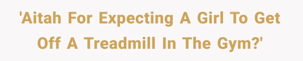 'AITAH for expecting a girl to get off a treadmill in the gym?'