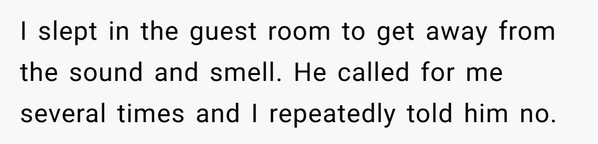 Husband Timed His Allergic Reactions With Wife's Day Off, She Stopped Responding I slept in the guest room to get away from the sound and smell. He called for me several times and I repeatedly told him no.