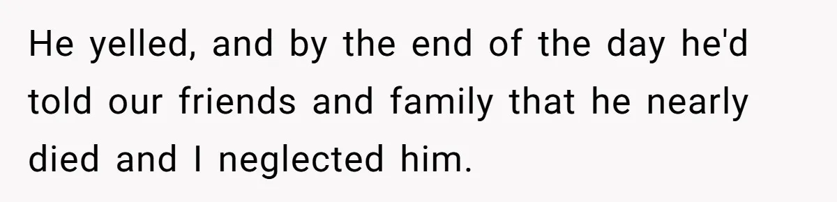 Husband Timed His Allergic Reactions With Wife's Day Off, She Stopped Responding He yelled, and by the end of the day he'd told our friends and family that he nearly died and I neglected him.