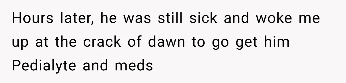 Husband Timed His Allergic Reactions With Wife's Day Off, She Stopped Responding Hours later, he was still sick and woke me up at the crack of dawn to go get him Pedialyte and meds