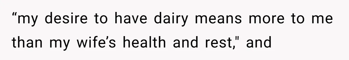 Husband Timed His Allergic Reactions With Wife's Day Off, She Stopped Responding “my desire to have dairy means more to me than my wife’s health and rest," and