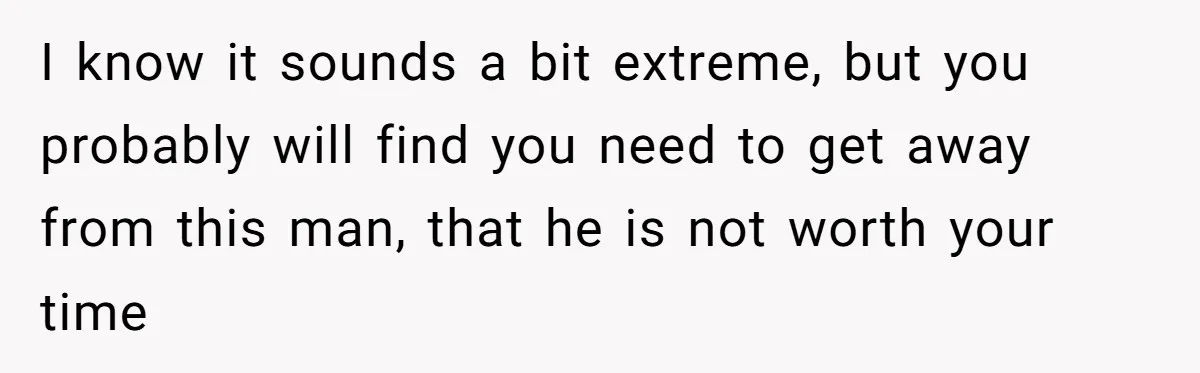 Husband Timed His Allergic Reactions With Wife's Day Off, She Stopped Responding I know it sounds a bit extreme, but you probably will find you need to get away from this man, that he is not worth your time