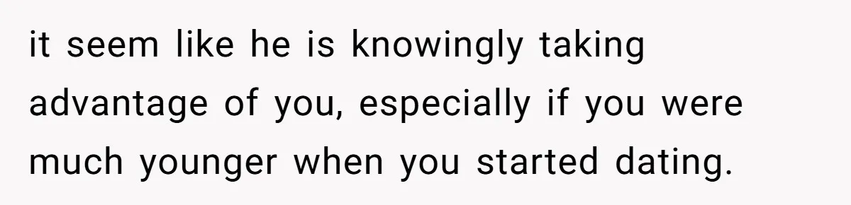 Husband Timed His Allergic Reactions With Wife's Day Off, She Stopped Responding it seem like he is knowingly taking advantage of you, especially if you were much younger when you started dating.
