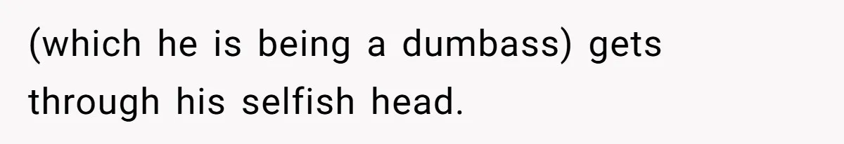 Husband Timed His Allergic Reactions With Wife's Day Off, She Stopped Responding (which he is being a dumbass) gets through his selfish head.