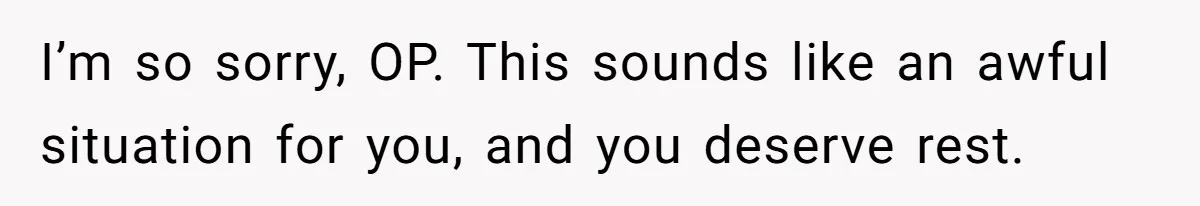 Husband Timed His Allergic Reactions With Wife's Day Off, She Stopped Responding I’m so sorry, OP. This sounds like an awful situation for you, and you deserve rest.