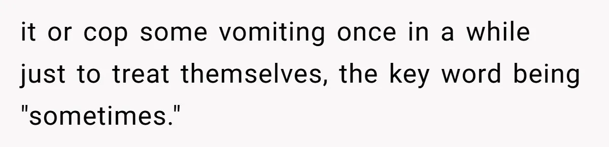Husband Timed His Allergic Reactions With Wife's Day Off, She Stopped Responding it or cop some vomiting once in a while just to treat themselves, the key word being "sometimes."
