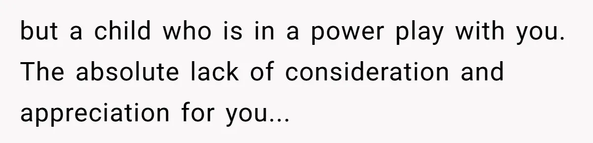 Husband Timed His Allergic Reactions With Wife's Day Off, She Stopped Responding but a child who is in a power play with you. The absolute lack of consideration and appreciation for you...