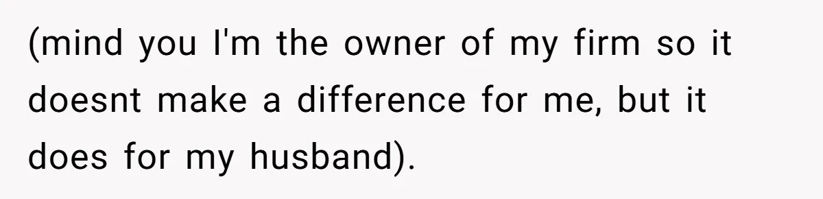 (mind you I'm the owner of my firm so it doesnt make a difference for me, but it does for my husband).