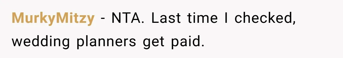MurkyMitzy − NTA. Last time I checked, wedding planners get paid.