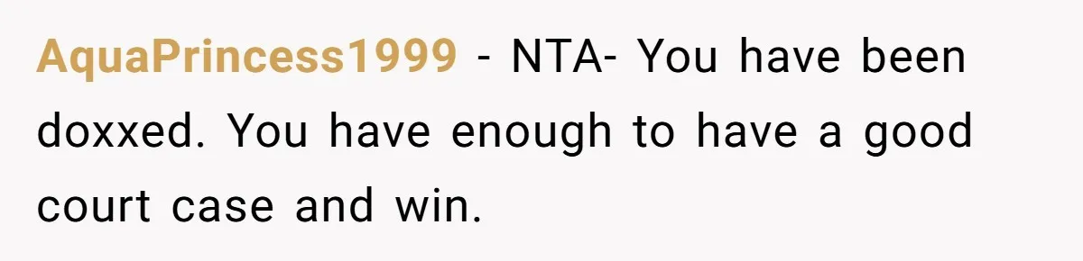 AquaPrincess1999 − NTA- You have been doxxed. You have enough to have a good court case and win.