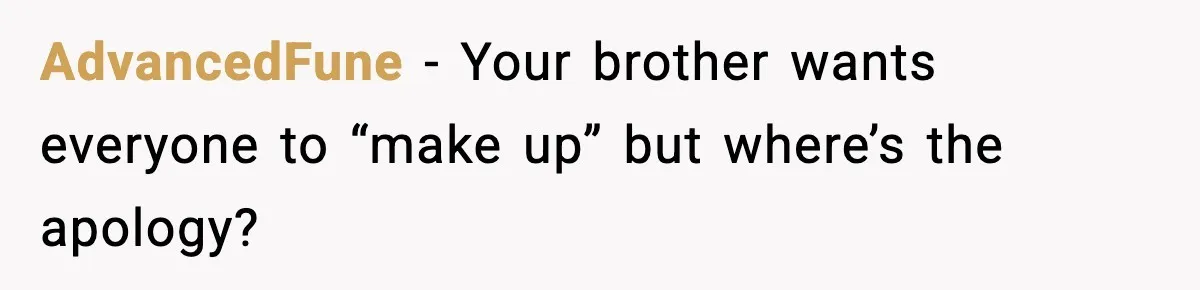 AdvancedFune − Your brother wants everyone to “make up” but where’s the apology?
