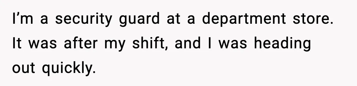 Employee Blocks Boss During Vacation After He Bombards Her With Calls, Texts, And Emails To Work I’m a security guard at a department store. It was after my shift, and I was heading out quickly.