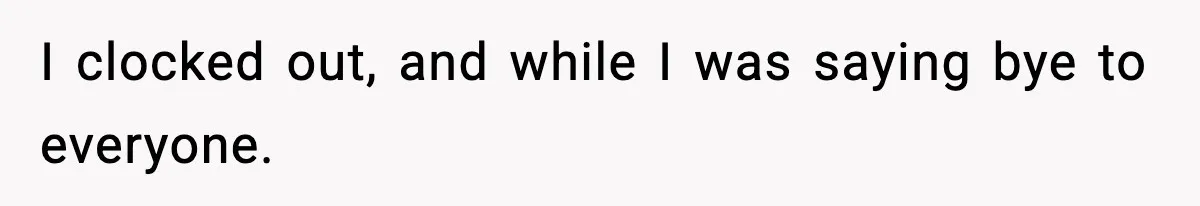 Employee Blocks Boss During Vacation After He Bombards Her With Calls, Texts, And Emails To Work I clocked out, and while I was saying bye to everyone.