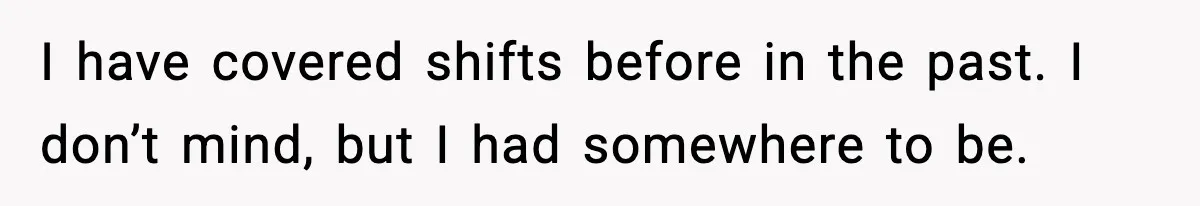 Employee Blocks Boss During Vacation After He Bombards Her With Calls, Texts, And Emails To Work I have covered shifts before in the past. I don’t mind, but I had somewhere to be.