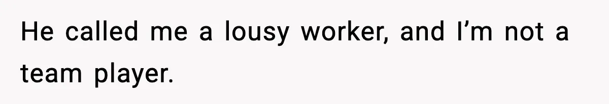 Employee Blocks Boss During Vacation After He Bombards Her With Calls, Texts, And Emails To Work He called me a lousy worker, and I’m not a team player.