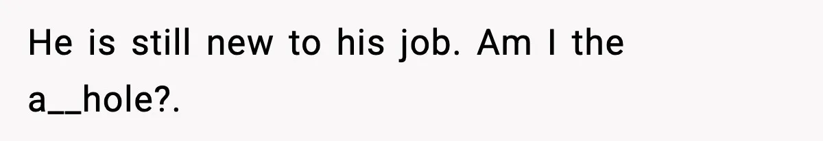 Employee Blocks Boss During Vacation After He Bombards Her With Calls, Texts, And Emails To Work He is still new to his job. Am I the a__hole?.